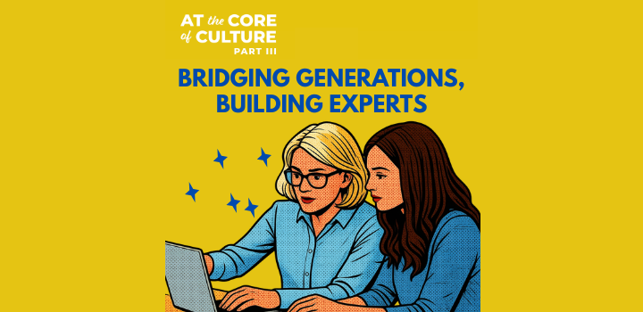 At the Core of Culture Part 3: Bridging Generations, Building Experts